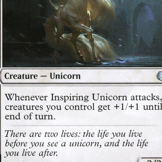 I wrote this flavor text: "There are two lives: the life you live before you see a unicorn, and the live you live after."